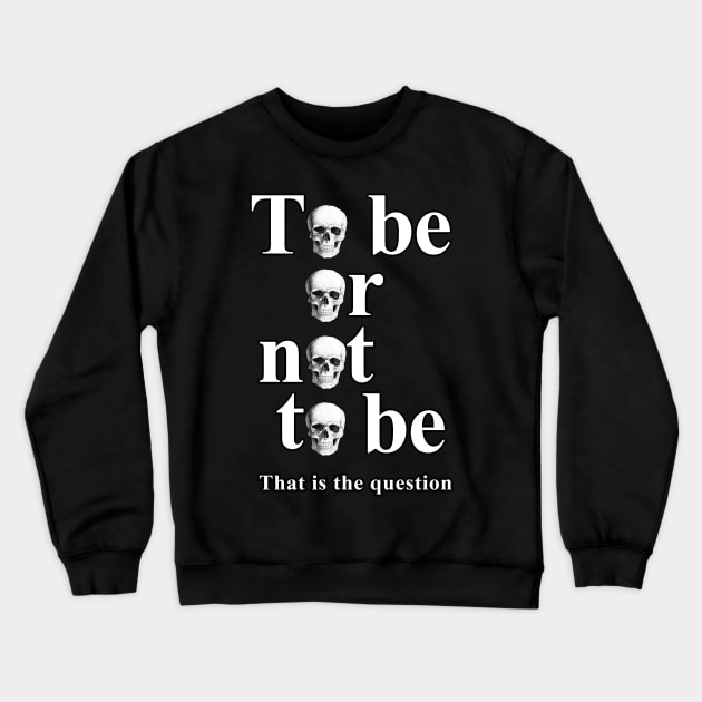 To Be Or Not To Be 2 Crewneck Sweatshirt by valentinahramov